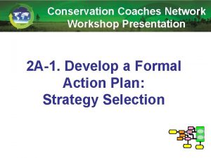 Conservation Coaches Network Workshop Presentation 2 A1 Develop