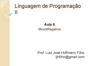 Linguagem de Programao II Aula 8 StructRegistros Prof