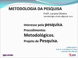 METODOLOGIA DA PESQUISA Prof Luciana Oliveira metodologia oliveiragmail