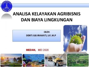 ANALISA KELAYAKAN AGRIBISNIS DAN BIAYA LINGKUNGAN OLEH DENTI