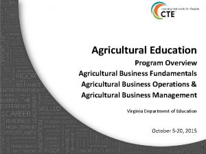 Agricultural Education Program Overview Agricultural Business Fundamentals Agricultural Agricultural Education Program Overview Agricultural Business Fundamentals Agricultural