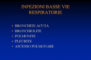 INFEZIONI BASSE VIE RESPIRATORIE BRONCHITE ACUTA BRONCHIOLITE POLMONITE