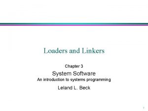 Loaders and Linkers Chapter 3 System Software An Loaders and Linkers Chapter 3 System Software An