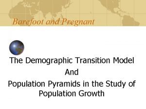 Barefoot and Pregnant The Demographic Transition Model And