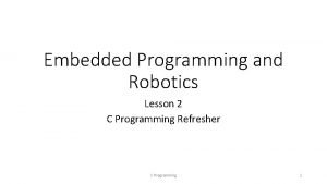 Embedded Programming and Robotics Lesson 2 C Programming