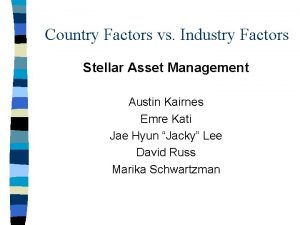 Country Factors vs Industry Factors Stellar Asset Management