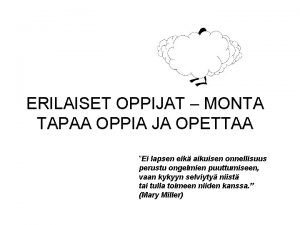 ERILAISET OPPIJAT MONTA TAPAA OPPIA JA OPETTAA Ei