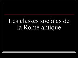 Les différentes classes sociales romaines