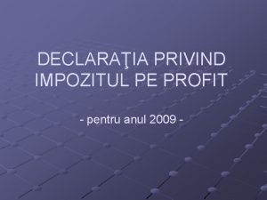 DECLARAIA PRIVIND IMPOZITUL PE PROFIT pentru anul 2009