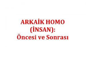 ARKAK HOMO NSAN ncesi ve Sonras NSANI NSAN