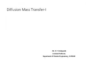 Diffusion Mass TransferI Mr D P Deshpande Assistant