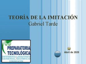 TEORA DE LA IMITACIN Gabriel Tarde Abril de