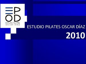 ESTUDIO PILATES OSCAR DAZ 2010 CONTENIDOS ESTUDIO PILATES