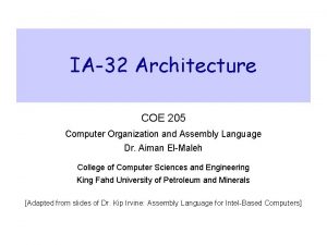 IA32 Architecture COE 205 Computer Organization and Assembly
