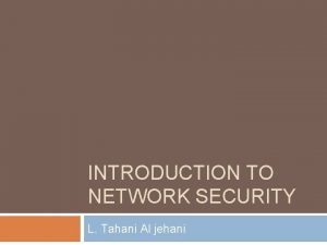 INTRODUCTION TO NETWORK SECURITY L Tahani Al jehani