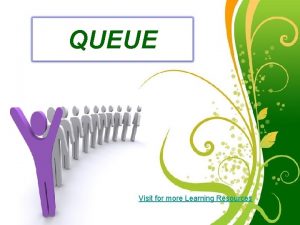 QUEUE Visit for more Learning Resources Free Powerpoint