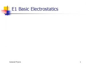 E 1 Basic Electrostatics General Physics 1 Electrostatics
