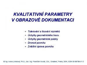 KVALITATIVN PARAMETRY V OBRAZOV DOKUMENTACI Tolerovn a lcovn