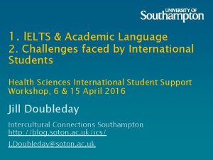 1 IELTS Academic Language 2 Challenges faced by