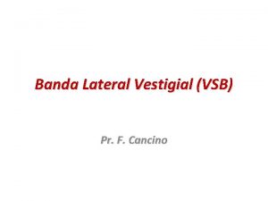 Banda Lateral Vestigial VSB Pr F Cancino Modulacin