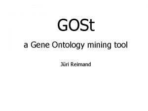 GOSt a Gene Ontology mining tool Jri Reimand