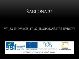 ABLONA 32 VY32INOVACE1722HOSPODSTV EVROPY Anotace Prezentace me slouit