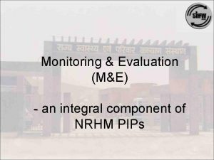 Monitoring Evaluation ME an integral component of NRHM