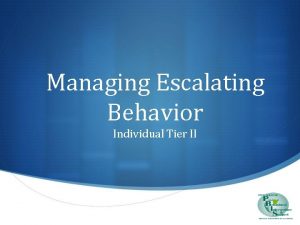 Managing Escalating Behavior Individual Tier II E S