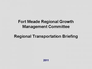 Fort Meade Regional Growth Management Committee Regional Transportation