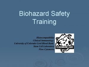 Biohazard Safety Training Objectives In this course you