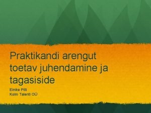 Praktikandi arengut toetav juhendamine ja tagasiside Einike Pilli