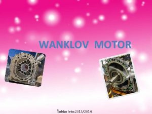 WANKLOV MOTOR olsko leto 20132014 UVOD Wanklov motor