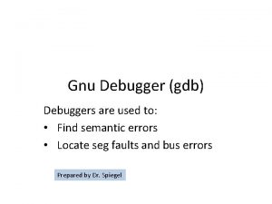 Gnu Debugger gdb Debuggers are used to Find