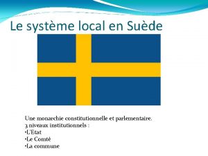 Le systme local en Sude Une monarchie constitutionnelle