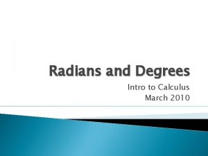 Radians and Degrees Intro to Calculus March 2010