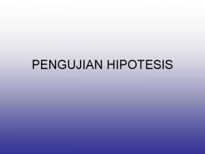 PENGUJIAN HIPOTESIS PENGERTIAN HIPOTESIS HIPOTESIS HYPOTHESIS Berasal dari