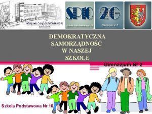 DEMOKRATYCZNA SAMORZDNO W NASZEJ SZKOLE Gimnazjum Nr 2