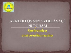 AKREDITOVAN VZDELVAC PROGRAM Sprievodca cestovnho ruchu SKROMN STREDN