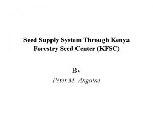 Seed Supply System Through Kenya Forestry Seed Center
