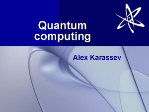 Quantum computing Alex Karassev Quantum Computer Quantum computer Quantum computing Alex Karassev Quantum Computer Quantum computer