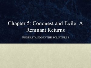 Chapter 5 Conquest and Exile A Remnant Returns