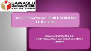 HASIL PENGAWASAN PEMILU SERENTAK TAHUN 2019 BAWASLU KABUPATEN