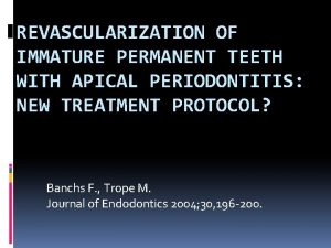 REVASCULARIZATION OF IMMATURE PERMANENT TEETH WITH APICAL PERIODONTITIS