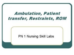 Ambulation Patient transfer Restraints ROM PN 1 Nursing