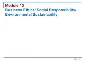 Module 10 Business Ethics Social Responsibility Environmental Sustainability