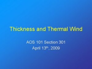 Thickness and Thermal Wind AOS 101 Section 301