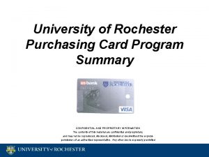 University of Rochester Purchasing Card Program Summary CONFIDENTIAL