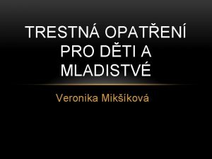 TRESTN OPATEN PRO DTI A MLADISTV Veronika Mikkov