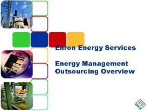 Enron Energy Services Energy Management Outsourcing Overview Enron