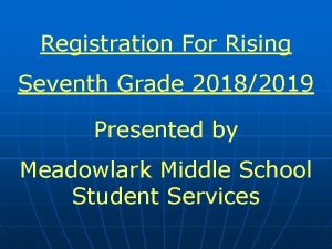 Registration For Rising Seventh Grade 20182019 Presented by